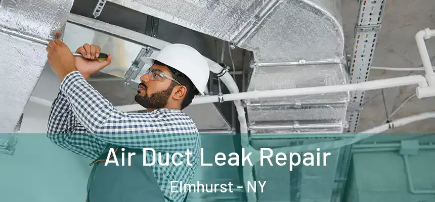 Air Duct Leak Repair Elmhurst - NY