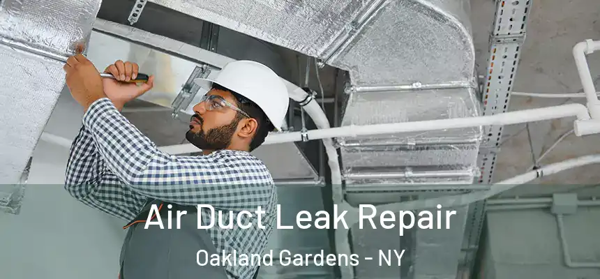 Air Duct Leak Repair Oakland Gardens - NY