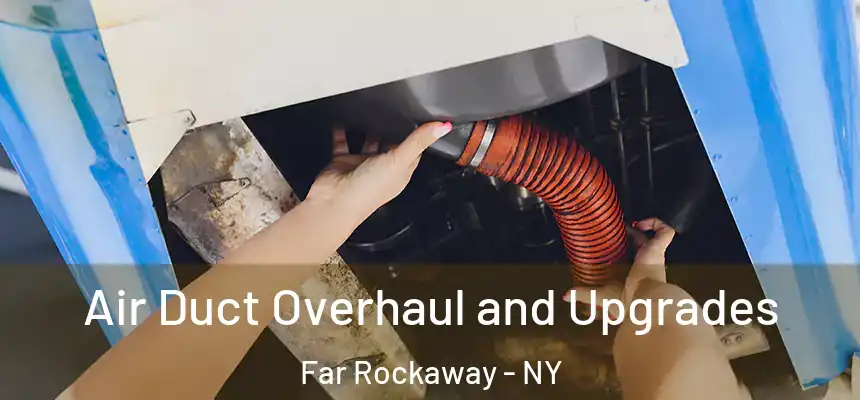  Air Duct Overhaul and Upgrades Far Rockaway - NY