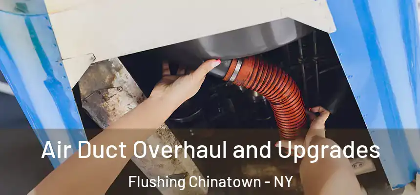Air Duct Overhaul and Upgrades Flushing Chinatown - NY