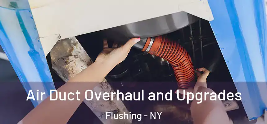 Air Duct Overhaul and Upgrades Flushing - NY