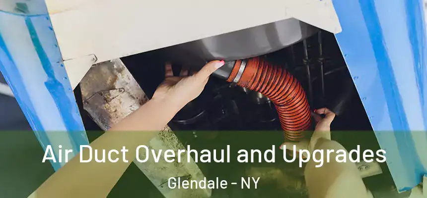 Air Duct Overhaul and Upgrades Glendale - NY