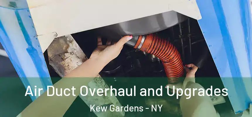 Air Duct Overhaul and Upgrades Kew Gardens - NY