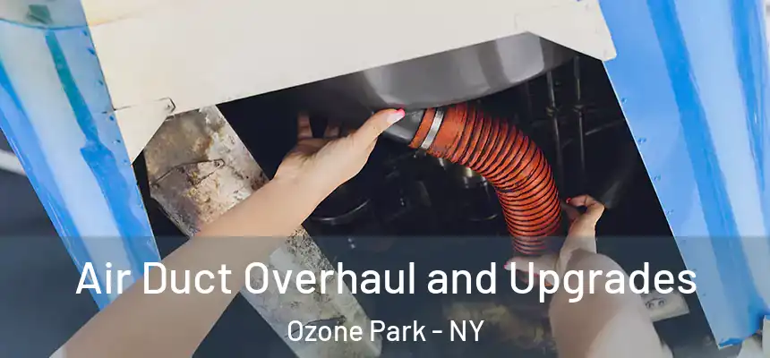  Air Duct Overhaul and Upgrades Ozone Park - NY