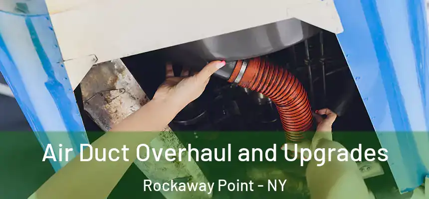 Air Duct Overhaul and Upgrades Rockaway Point - NY