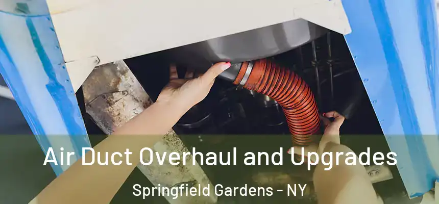  Air Duct Overhaul and Upgrades Springfield Gardens - NY