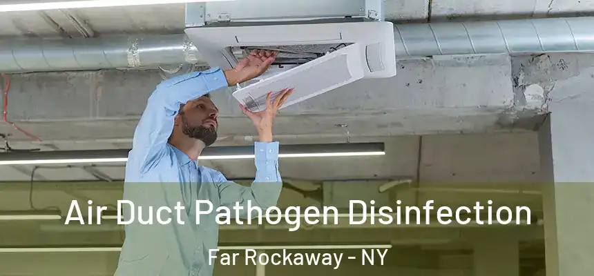 Air Duct Pathogen Disinfection Far Rockaway - NY