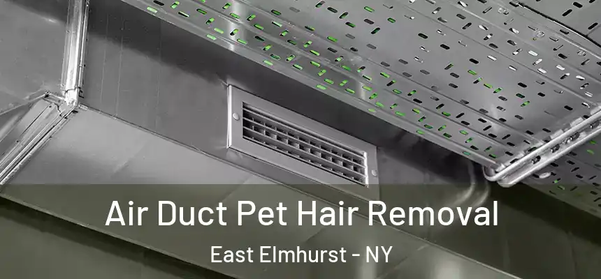  Air Duct Pet Hair Removal East Elmhurst - NY