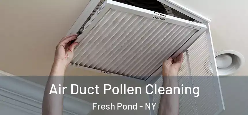 Air Duct Pollen Cleaning Fresh Pond - NY