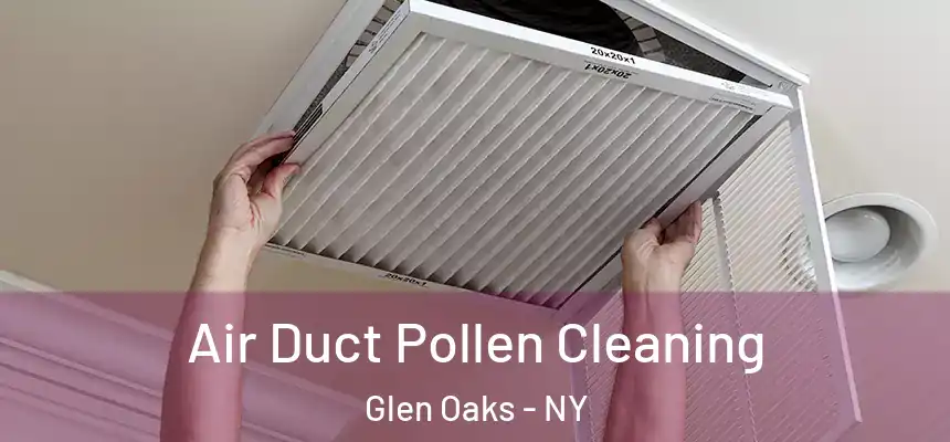 Air Duct Pollen Cleaning Glen Oaks - NY