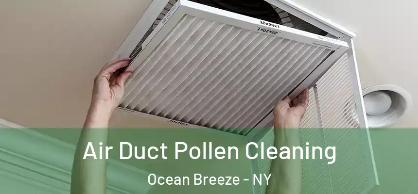  Air Duct Pollen Cleaning Ocean Breeze - NY