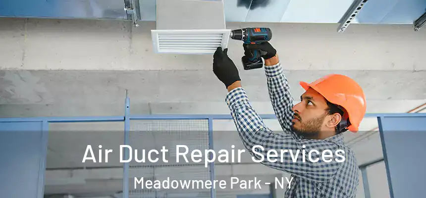 Air Duct Repair Services Meadowmere Park - NY