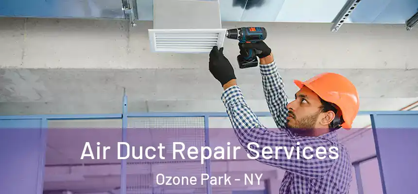 Air Duct Repair Services Ozone Park - NY