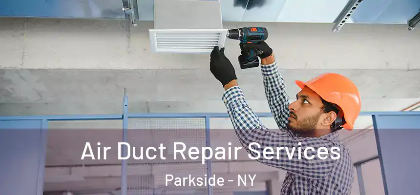  Air Duct Repair Services Parkside - NY