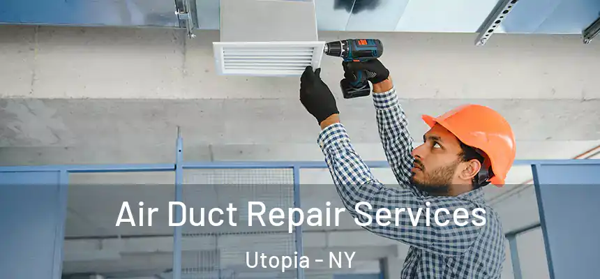  Air Duct Repair Services Utopia - NY