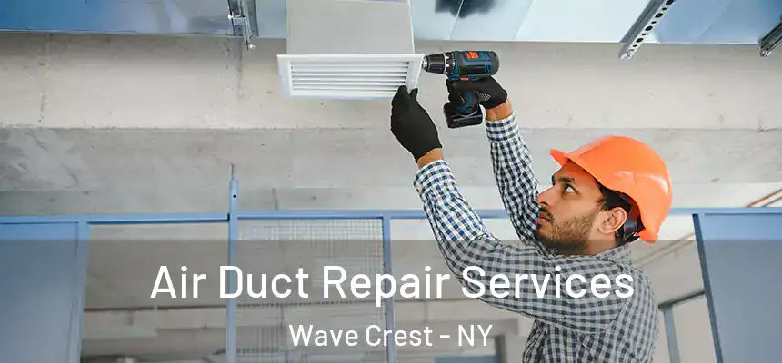 Air Duct Repair Services Wave Crest - NY