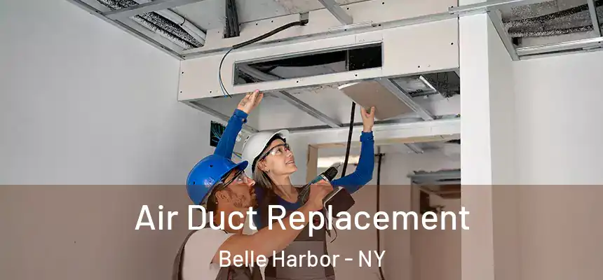 Air Duct Replacement Belle Harbor - NY