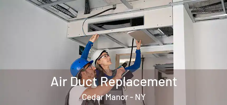 Air Duct Replacement Cedar Manor - NY
