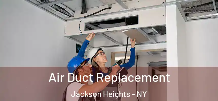  Air Duct Replacement Jackson Heights - NY
