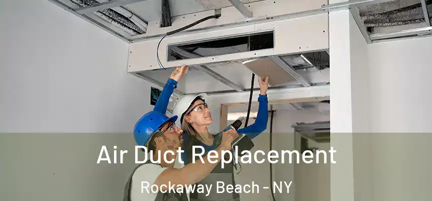 Air Duct Replacement Rockaway Beach - NY