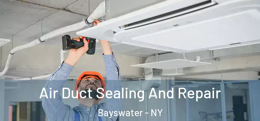 Air Duct Sealing And Repair Bayswater - NY
