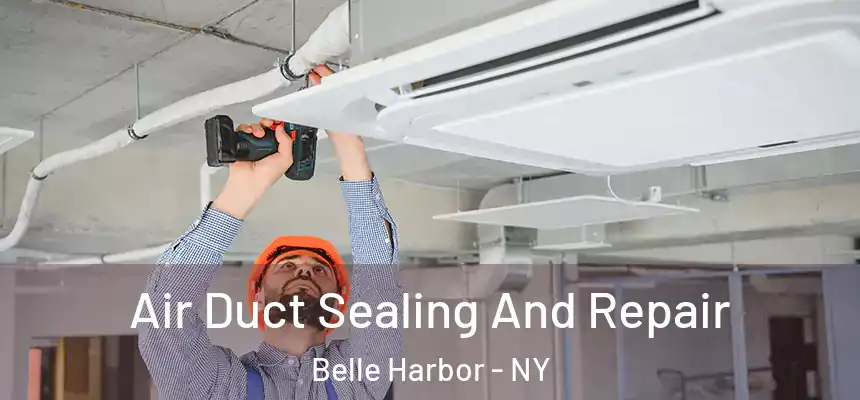 Air Duct Sealing And Repair Belle Harbor - NY