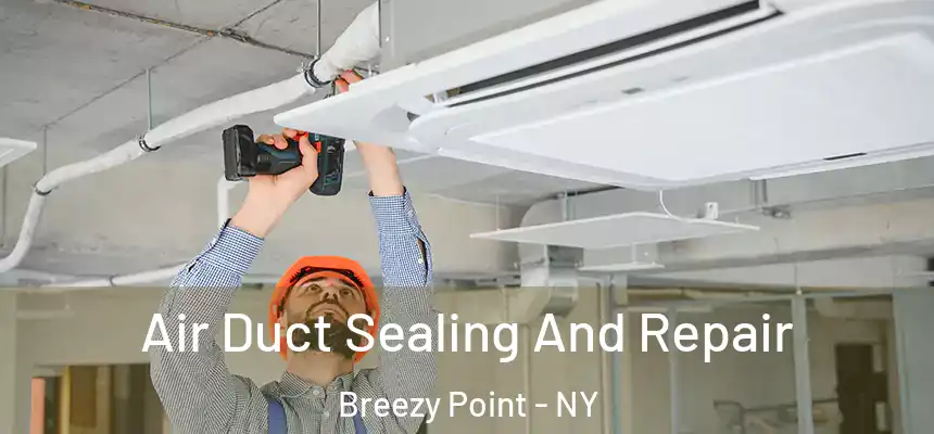  Air Duct Sealing And Repair Breezy Point - NY