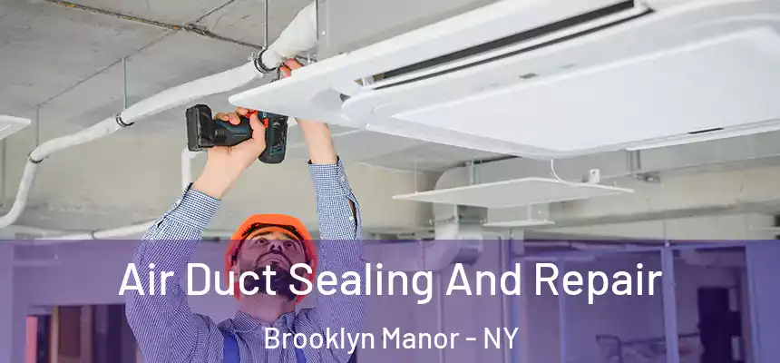 Air Duct Sealing And Repair Brooklyn Manor - NY