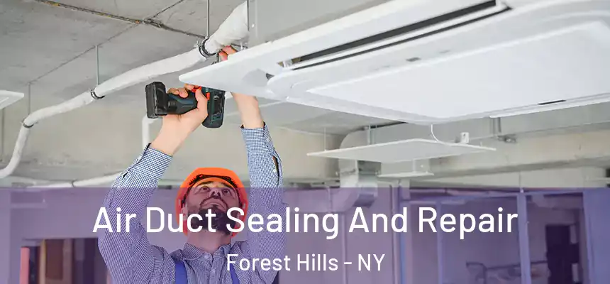  Air Duct Sealing And Repair Forest Hills - NY