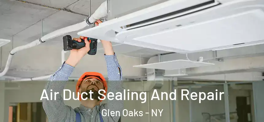 Air Duct Sealing And Repair Glen Oaks - NY