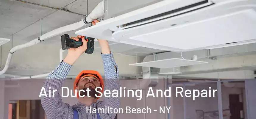  Air Duct Sealing And Repair Hamilton Beach - NY