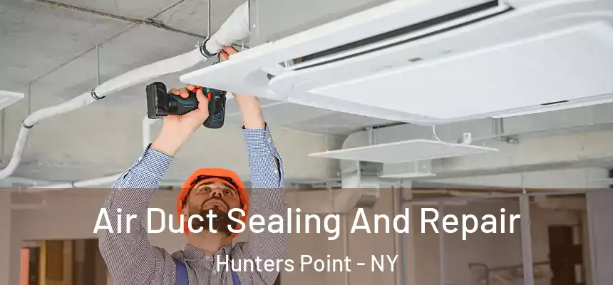 Air Duct Sealing And Repair Hunters Point - NY