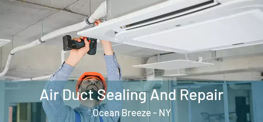 Air Duct Sealing And Repair Ocean Breeze - NY