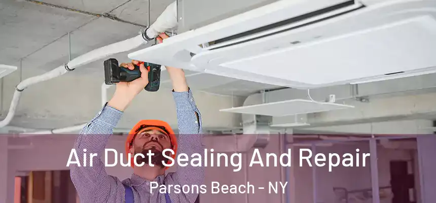 Air Duct Sealing And Repair Parsons Beach - NY