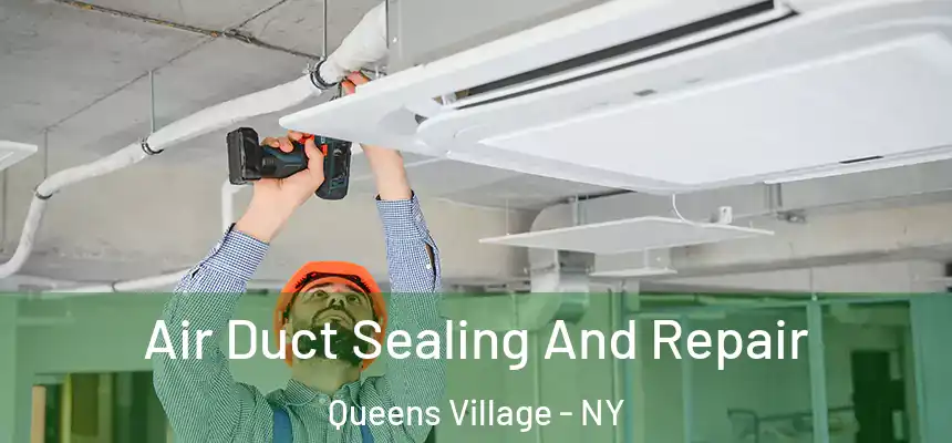  Air Duct Sealing And Repair Queens Village - NY