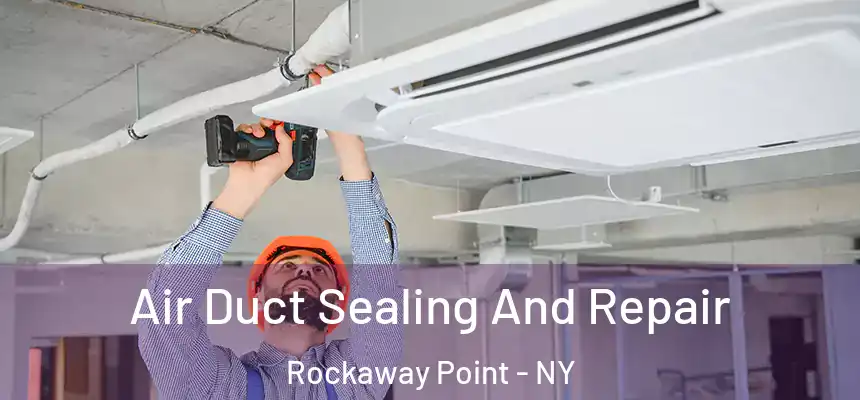 Air Duct Sealing And Repair Rockaway Point - NY