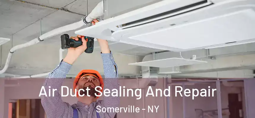 Air Duct Sealing And Repair Somerville - NY