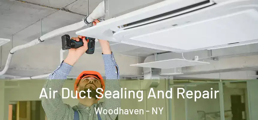 Air Duct Sealing And Repair Woodhaven - NY