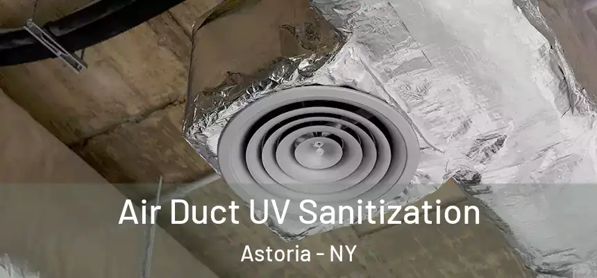 Air Duct UV Sanitization Astoria - NY