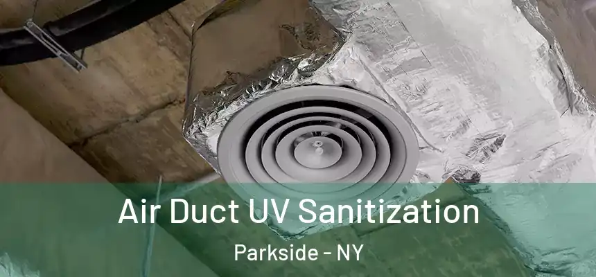  Air Duct UV Sanitization Parkside - NY