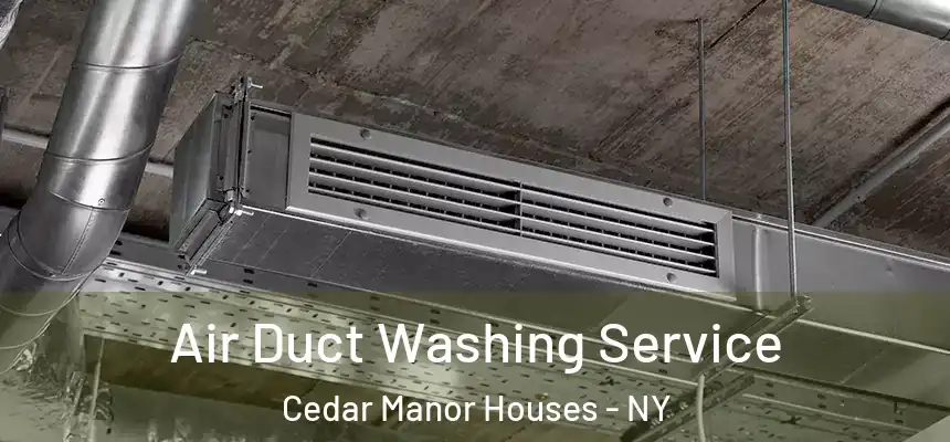  Air Duct Washing Service Cedar Manor Houses - NY