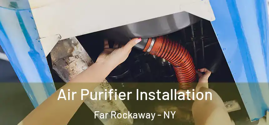 Air Purifier Installation Far Rockaway - NY