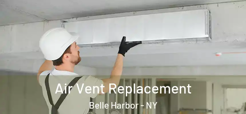 Air Vent Replacement Belle Harbor - NY