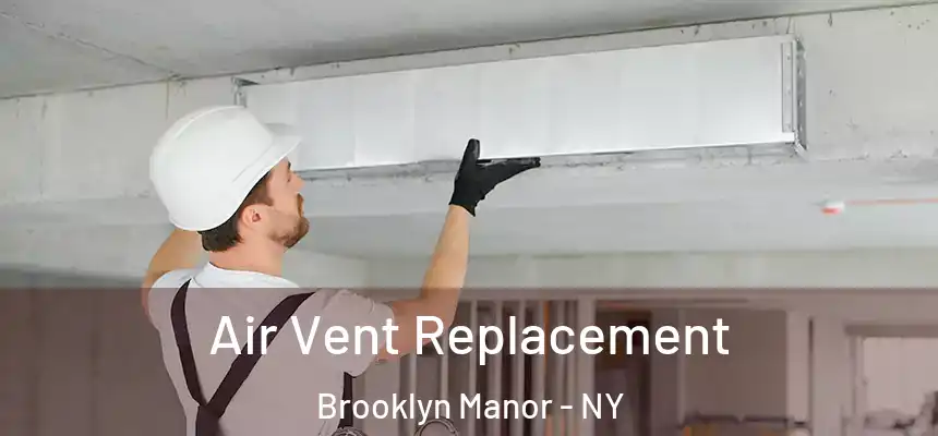 Air Vent Replacement Brooklyn Manor - NY