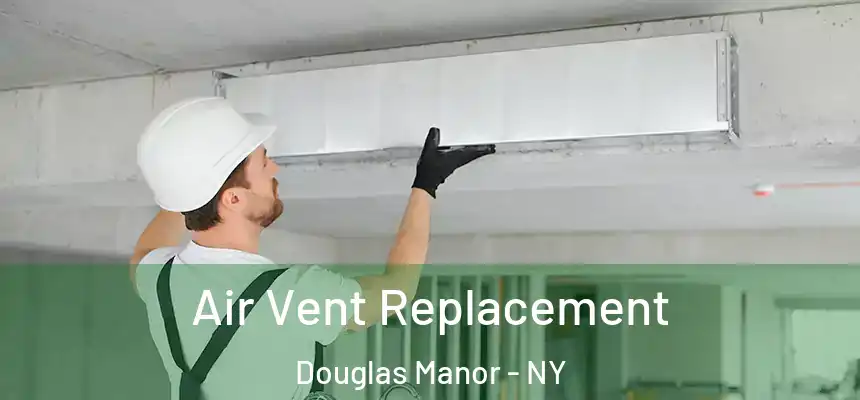 Air Vent Replacement Douglas Manor - NY