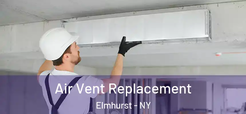 Air Vent Replacement Elmhurst - NY