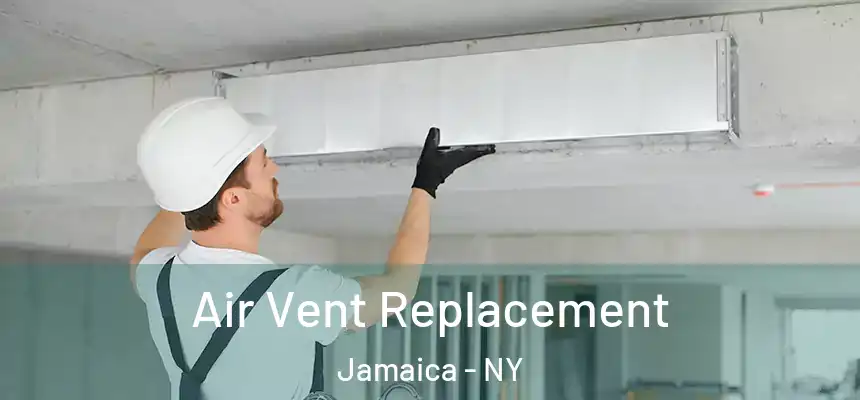 Air Vent Replacement Jamaica - NY