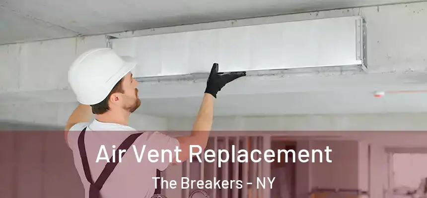 Air Vent Replacement The Breakers - NY