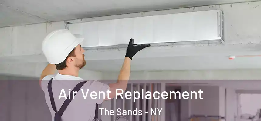 Air Vent Replacement The Sands - NY