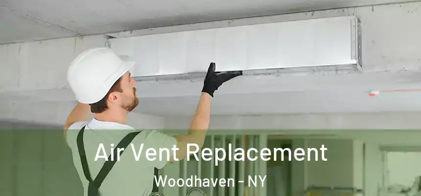 Air Vent Replacement Woodhaven - NY